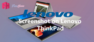 How to Take Screenshot on Lenovo ThinkPad Step by Step Guide 2021